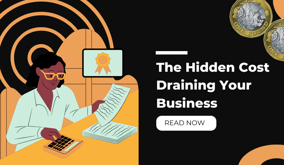 The Hidden Cost Draining Your Business & How to Fix It